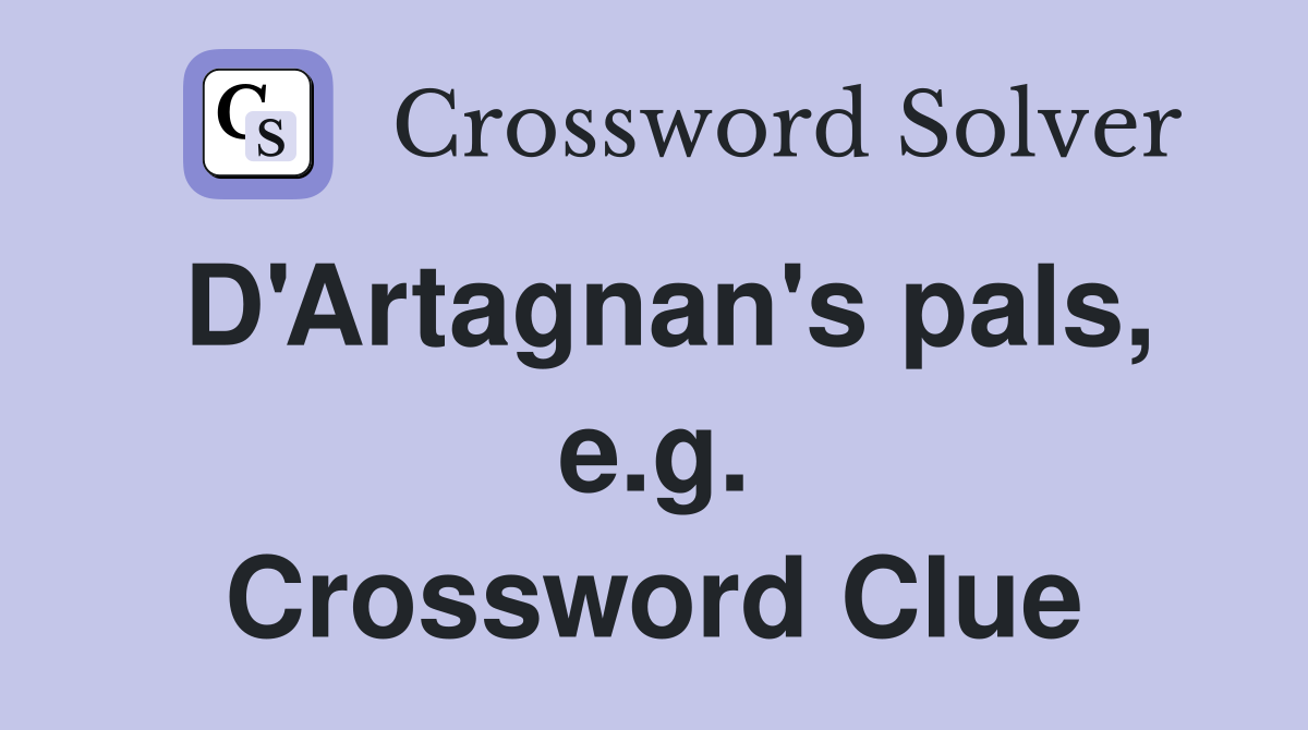 D'Artagnan's pals, e.g. Crossword Clue