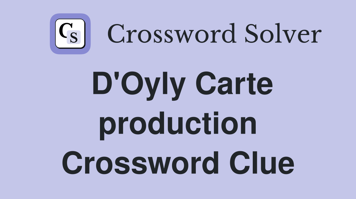 D'Oyly Carte production Crossword Clue