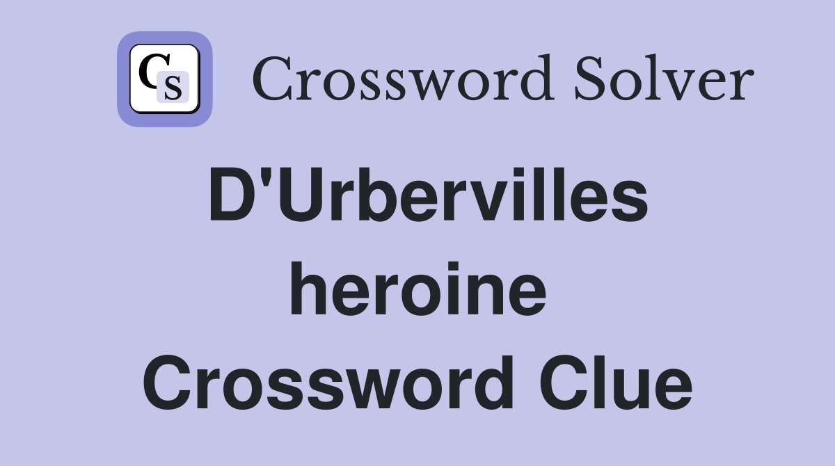 D'Urbervilles heroine Crossword Clue
