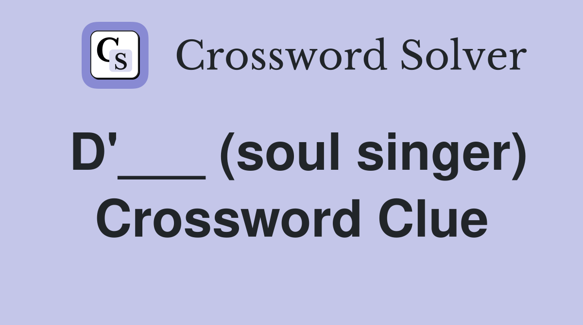 D'___ (soul singer) Crossword Clue