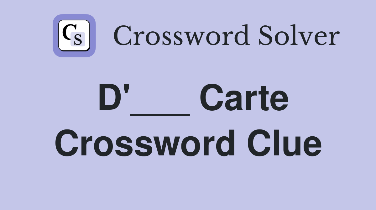 D'___ Carte Crossword Clue