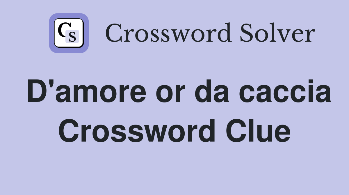 D'amore or da caccia Crossword Clue