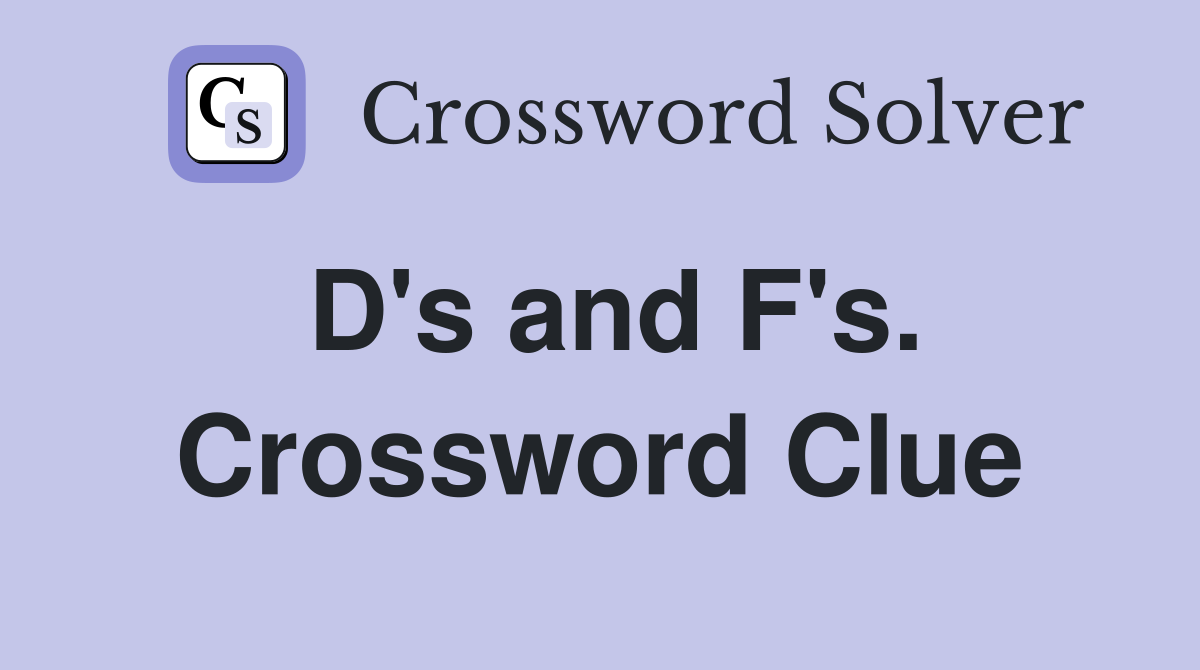 D's and F's. Crossword Clue
