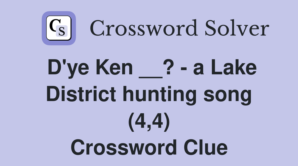 D'ye Ken __? - a Lake District hunting song (4,4) Crossword Clue