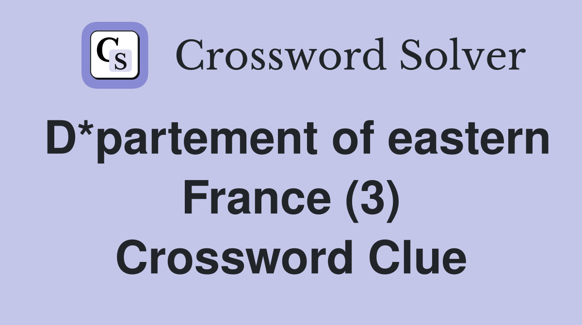 D*partement of eastern France (3) Crossword Clue