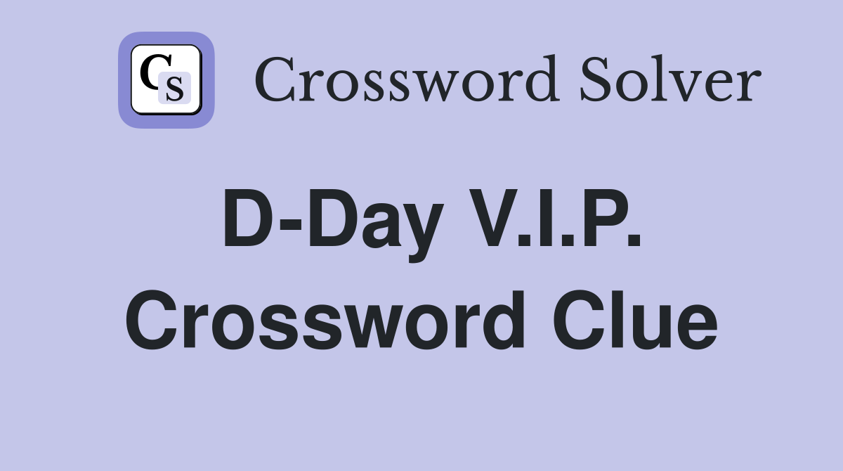 D-Day V.I.P. Crossword Clue