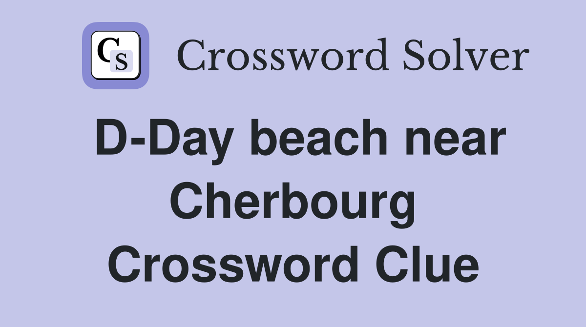 D-Day beach near Cherbourg Crossword Clue