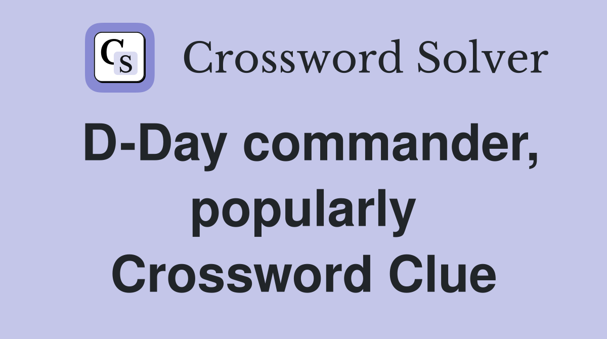 D-Day commander, popularly Crossword Clue