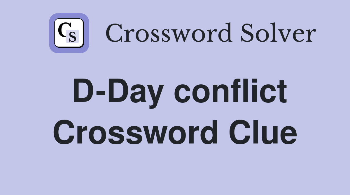 D-Day conflict Crossword Clue