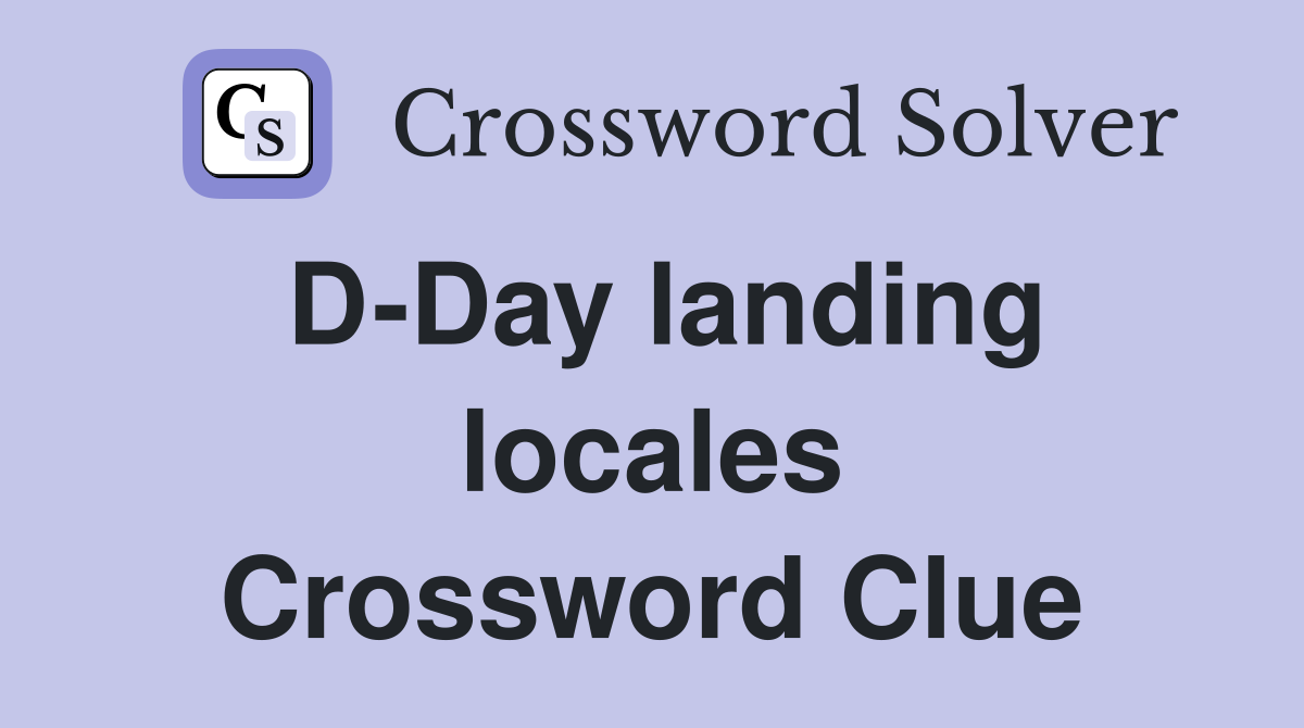 D-Day landing locales Crossword Clue