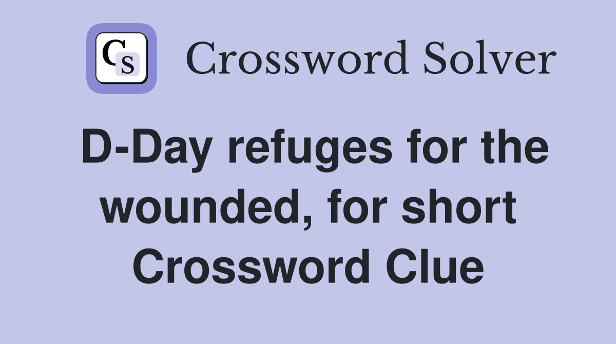 D-Day refuges for the wounded, for short Crossword Clue