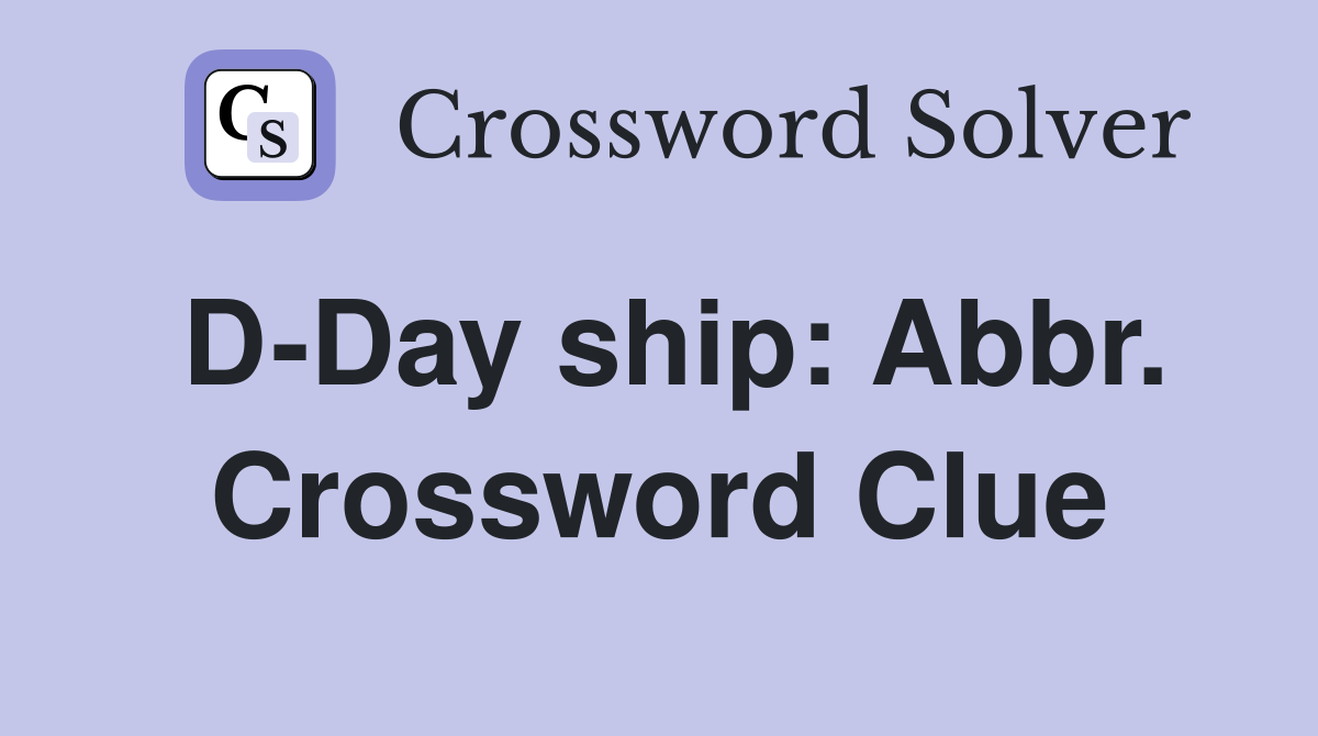 D-Day ship: Abbr. Crossword Clue