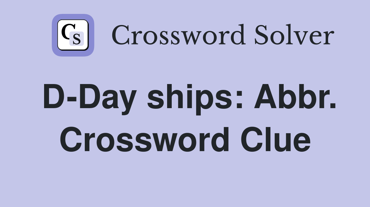 D-Day ships: Abbr. Crossword Clue