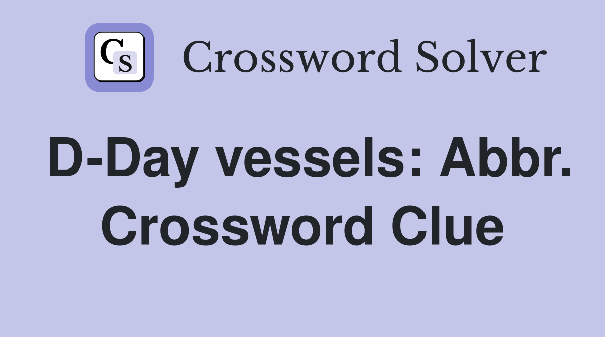D-Day vessels: Abbr. Crossword Clue