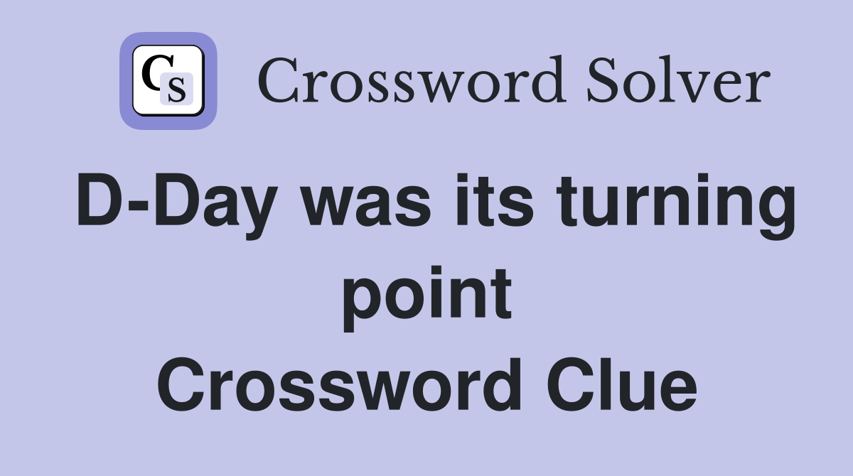 D-Day was its turning point Crossword Clue