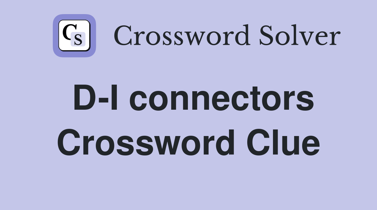 D-I connectors Crossword Clue