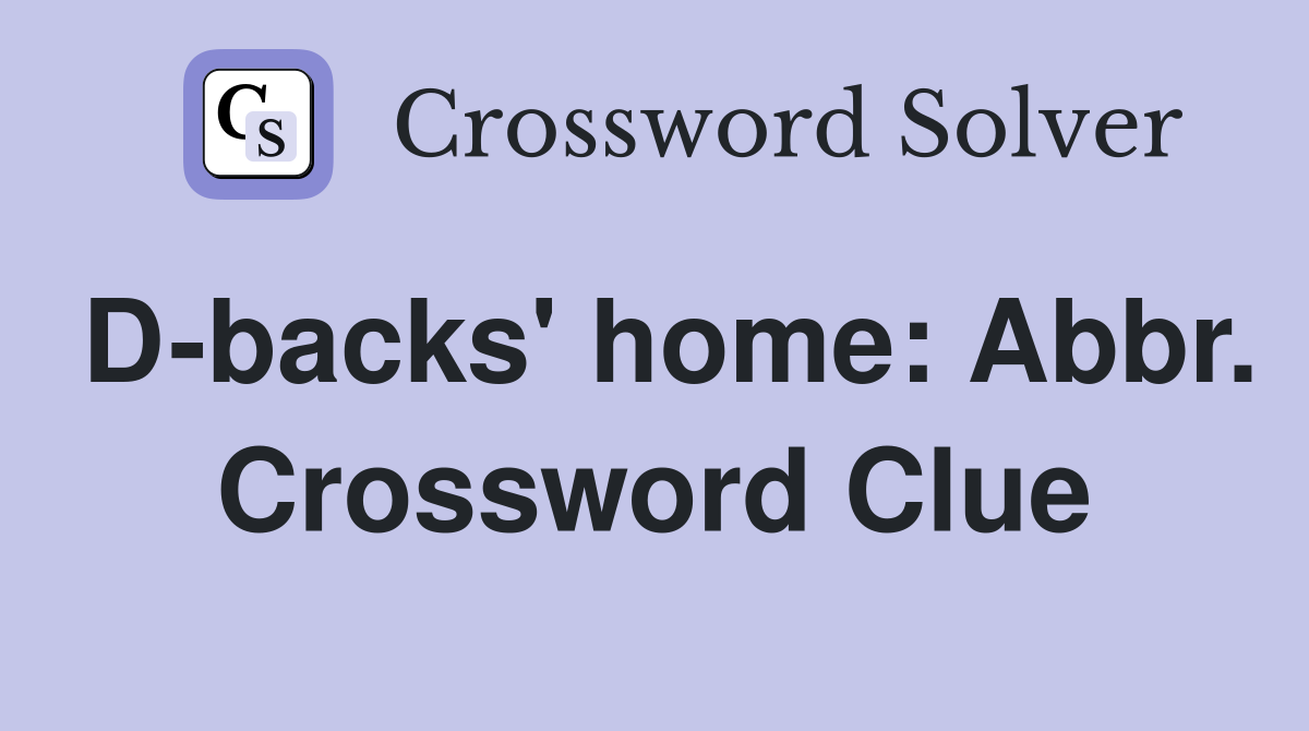 D-backs' home: Abbr. Crossword Clue