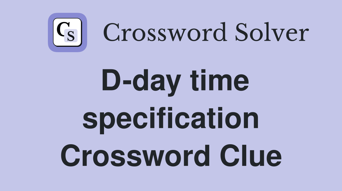D-day time specification Crossword Clue