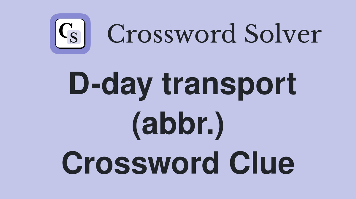D-day transport (abbr.) Crossword Clue
