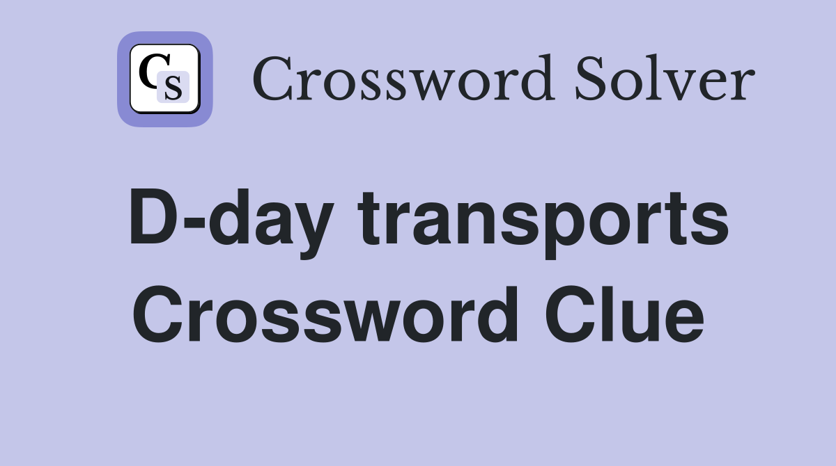 D-day transports Crossword Clue