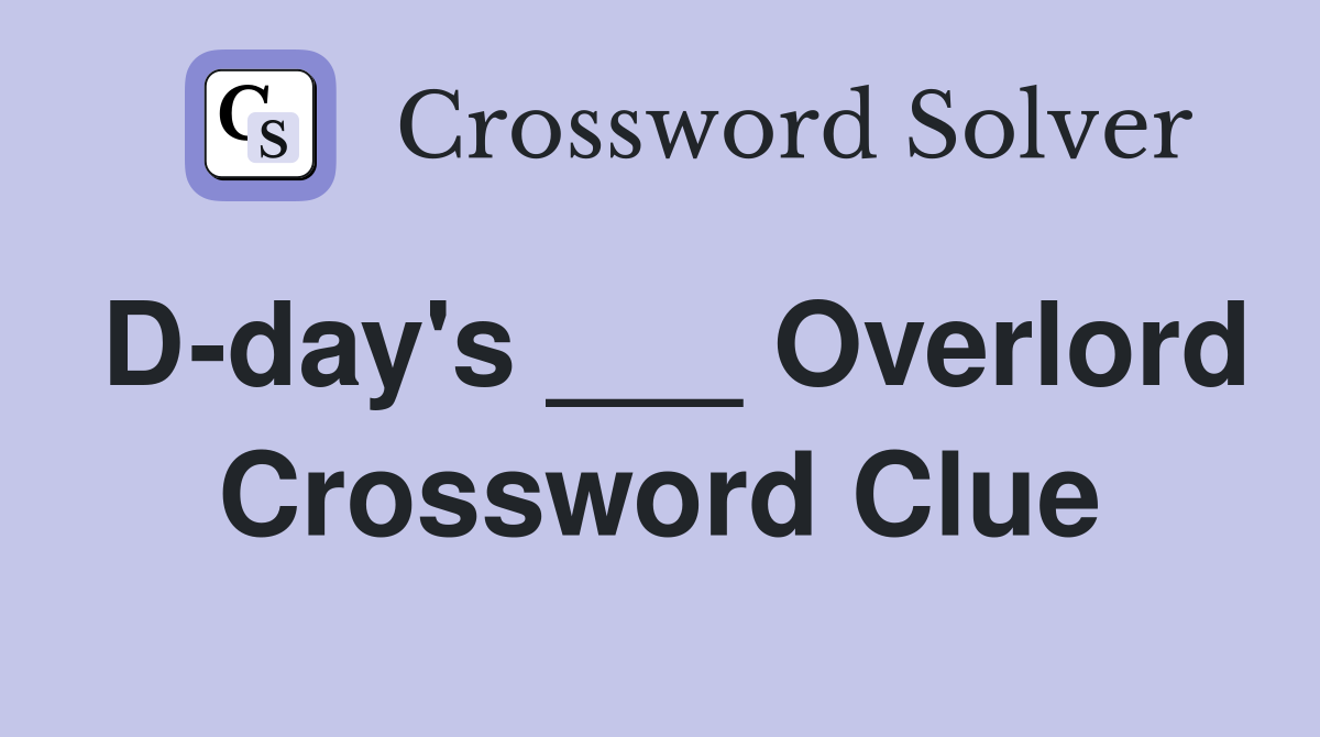 D-day's ___ Overlord Crossword Clue