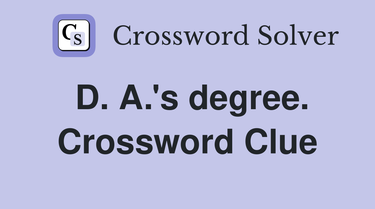 D. A.'s degree. Crossword Clue