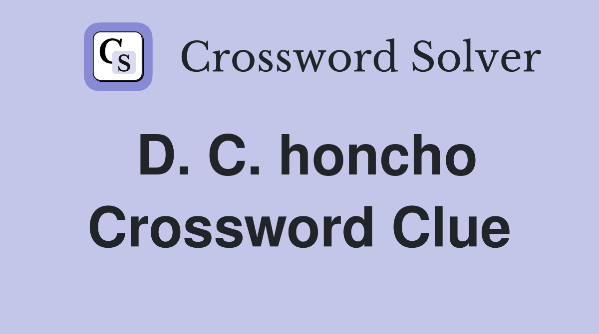 D. C. honcho Crossword Clue