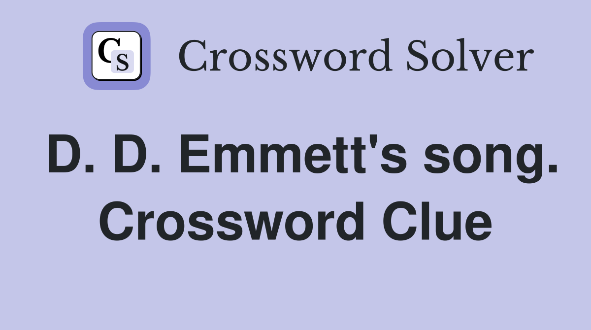 D. D. Emmett's song. Crossword Clue