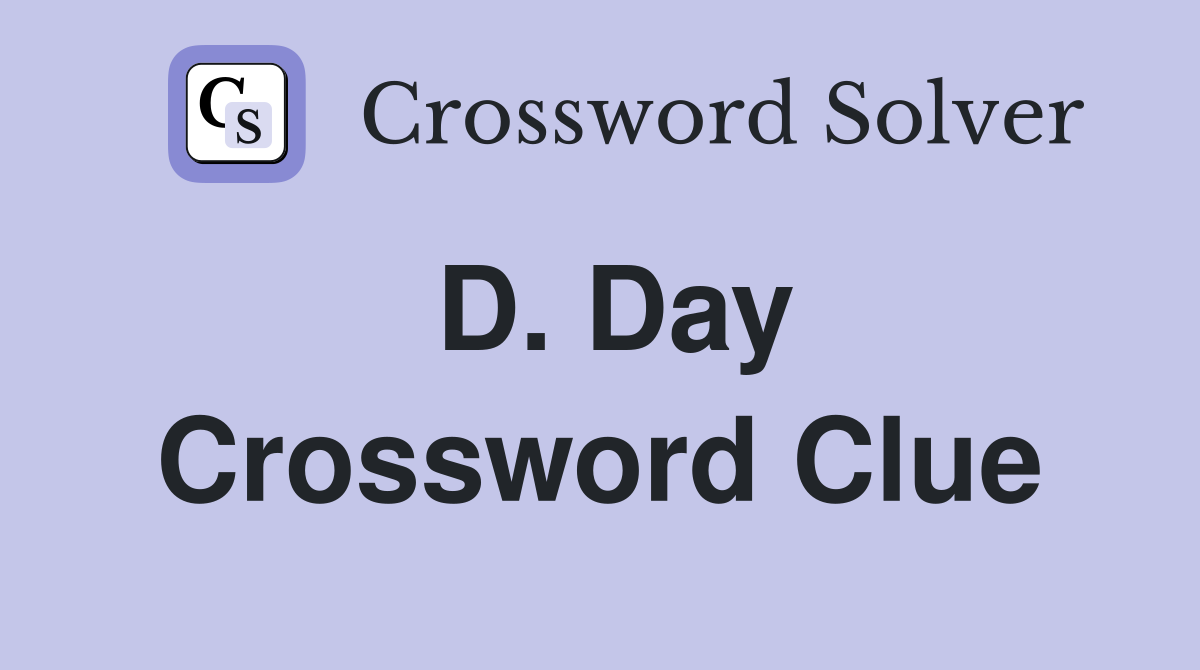 D. Day Crossword Clue