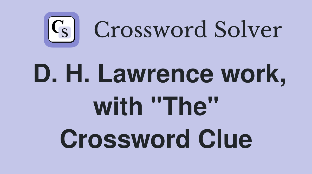 D. H. Lawrence work, with "The" Crossword Clue