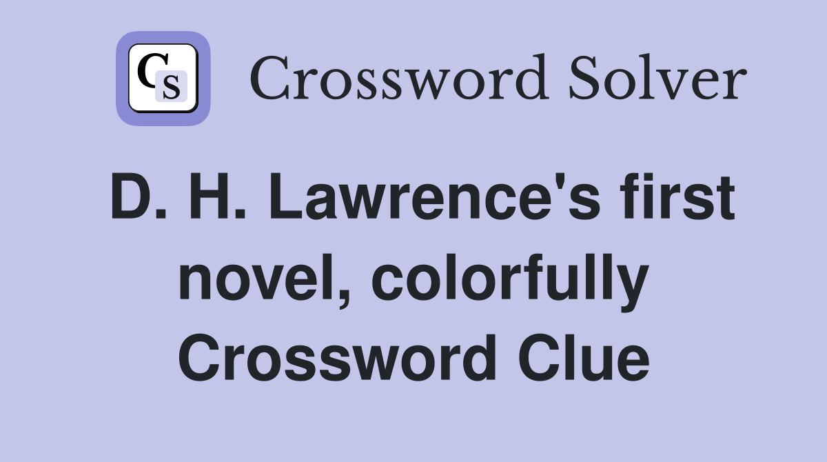 D. H. Lawrence's first novel, colorfully Crossword Clue