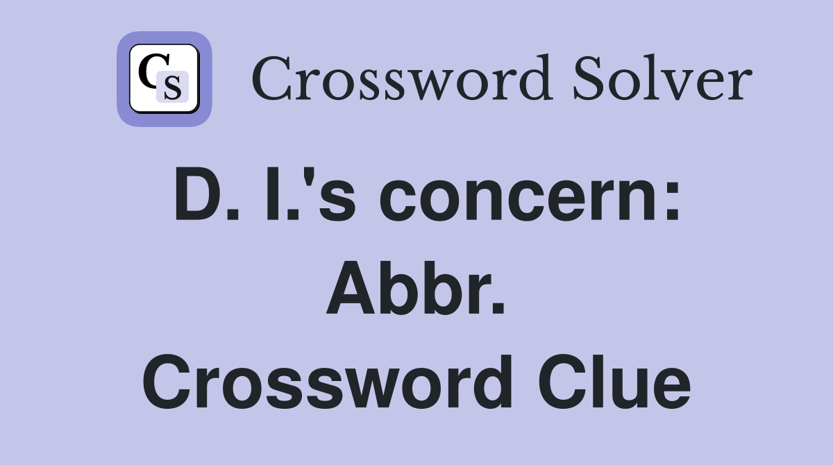D. I.'s concern: Abbr. Crossword Clue