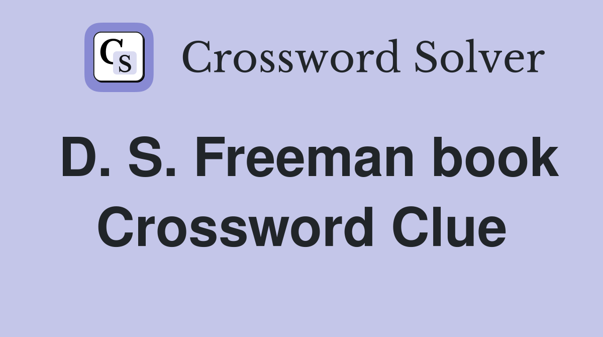 D. S. Freeman book Crossword Clue