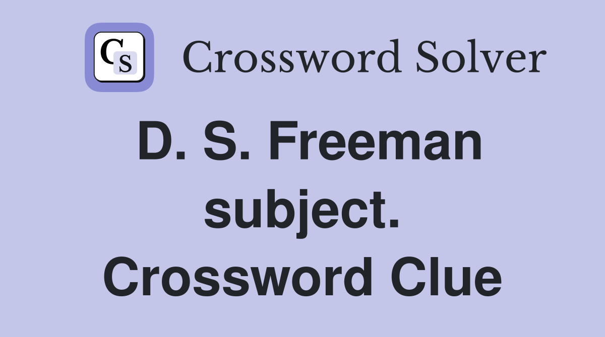 D. S. Freeman subject. Crossword Clue