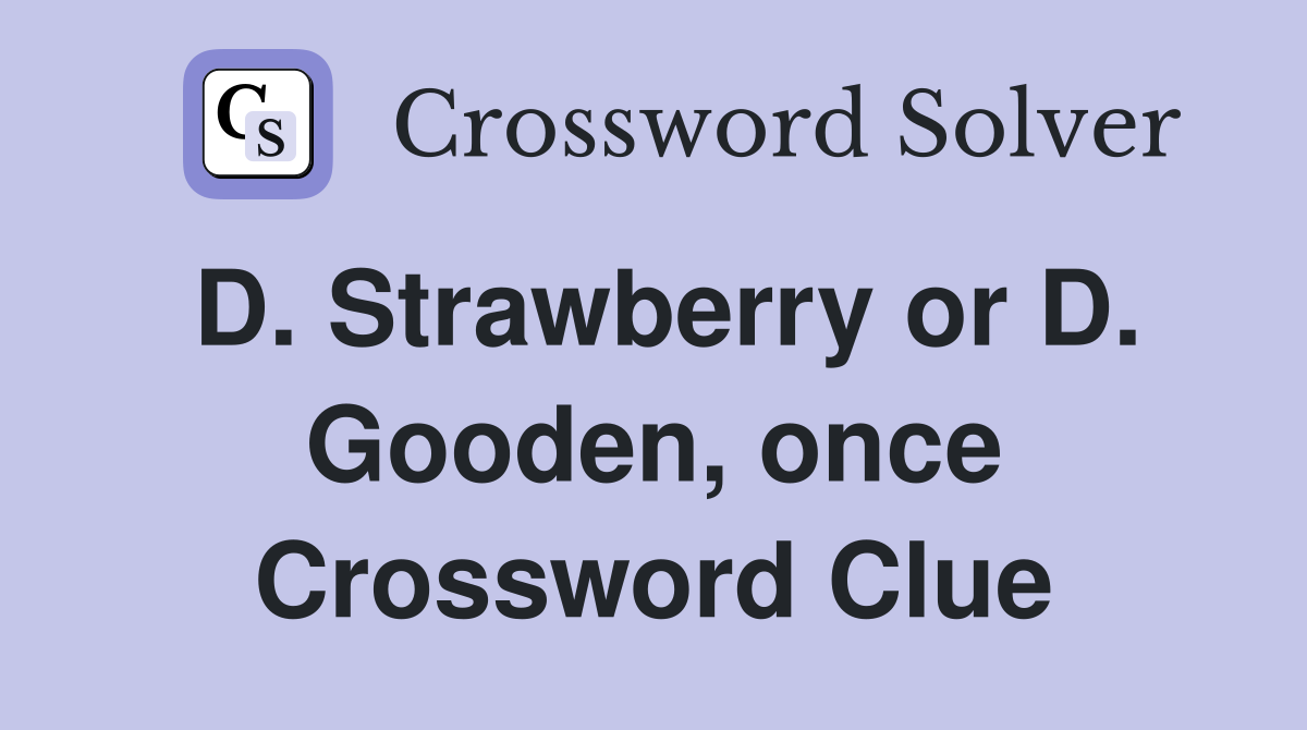 D. Strawberry or D. Gooden, once Crossword Clue