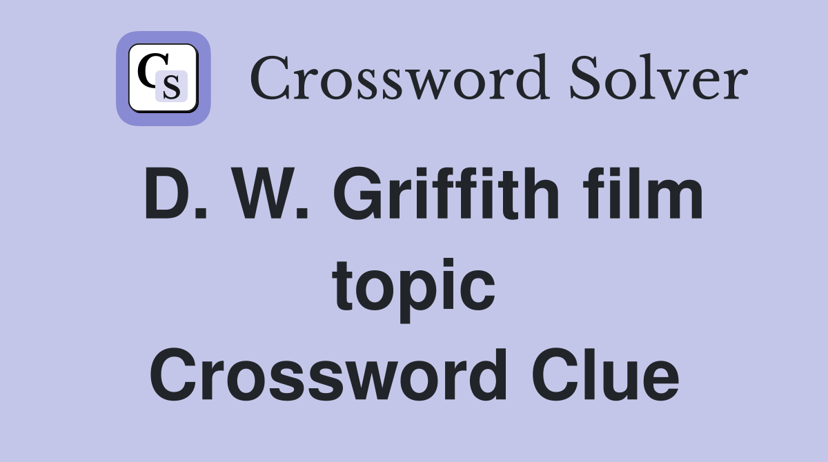 D. W. Griffith film topic Crossword Clue