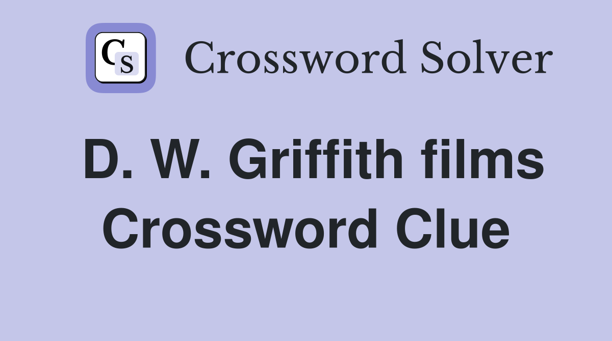 D. W. Griffith films Crossword Clue