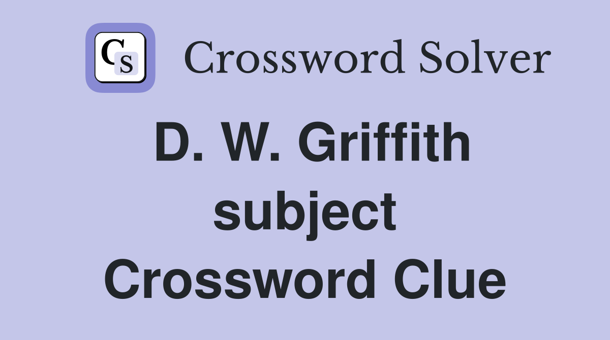 D. W. Griffith subject Crossword Clue