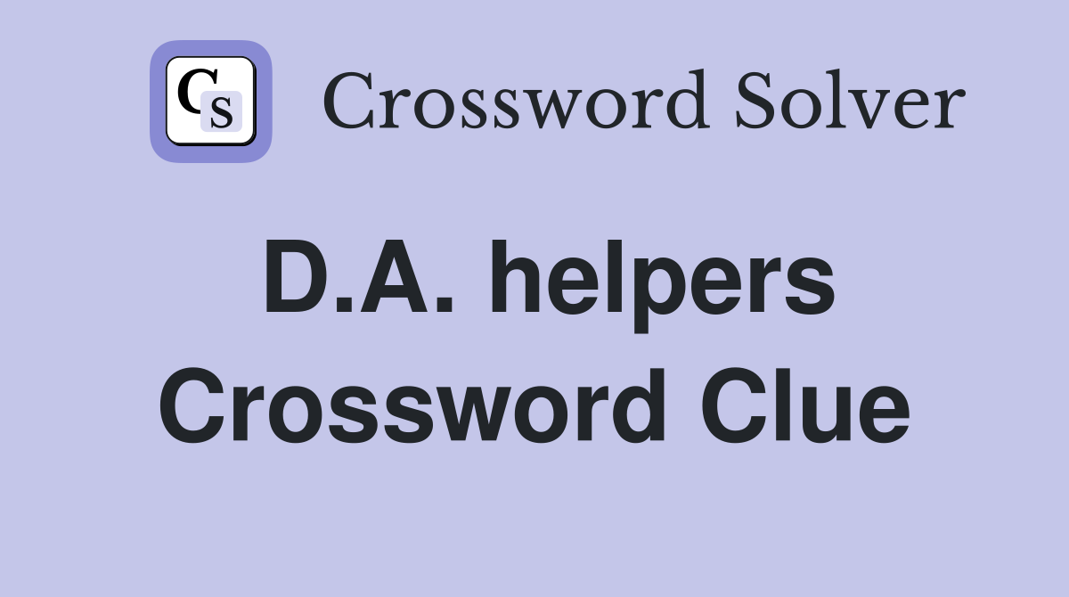 D.A. helpers Crossword Clue