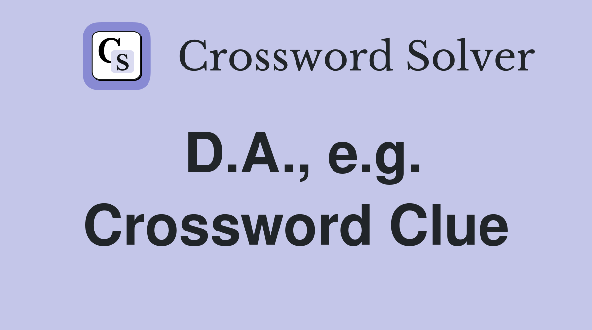 D.A., e.g. Crossword Clue
