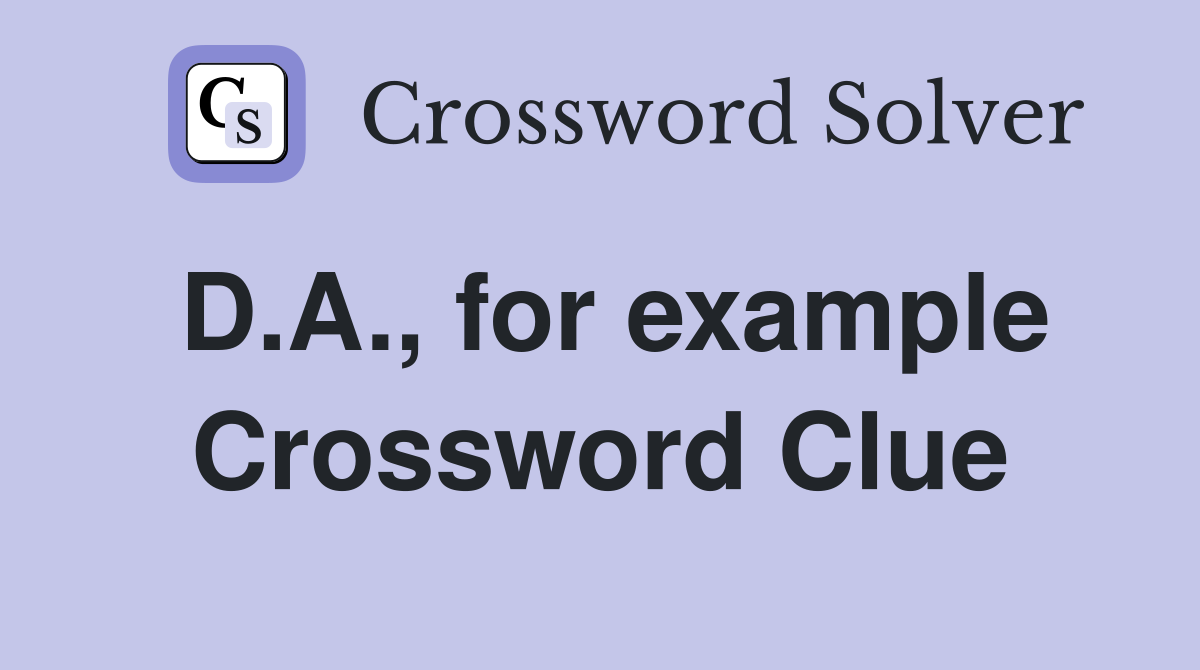 D.A., for example Crossword Clue