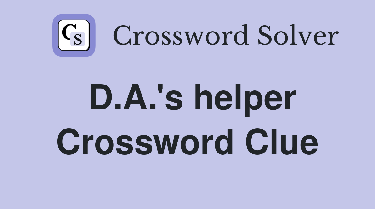 D.A.'s helper Crossword Clue