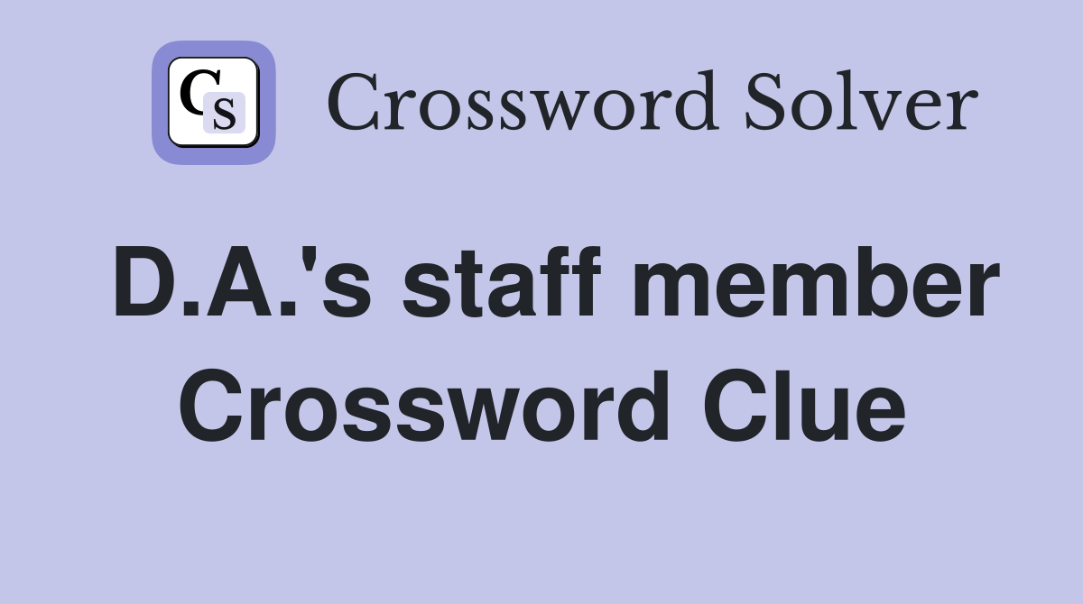 D.A.'s staff member Crossword Clue