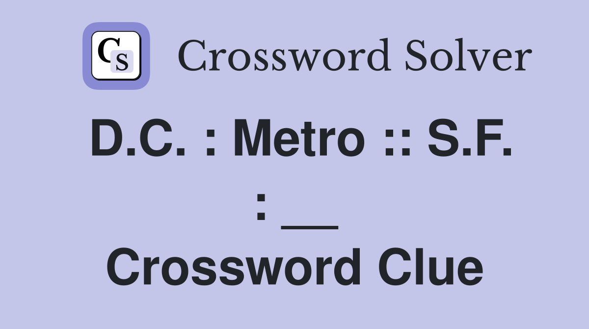 D.C. : Metro :: S.F. : __ Crossword Clue