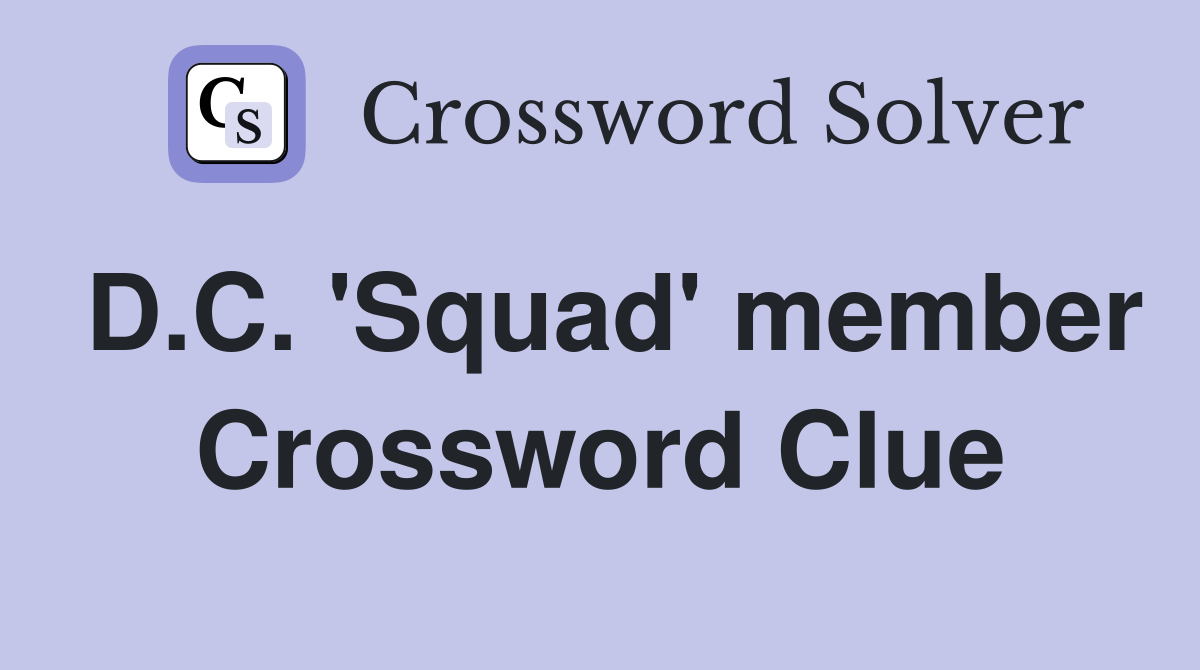 D.C. 'Squad' member Crossword Clue