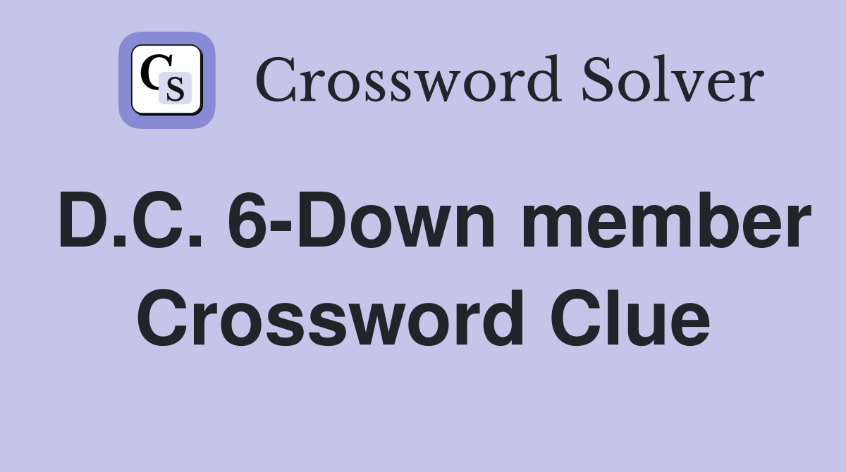 D.C. 6-Down member Crossword Clue