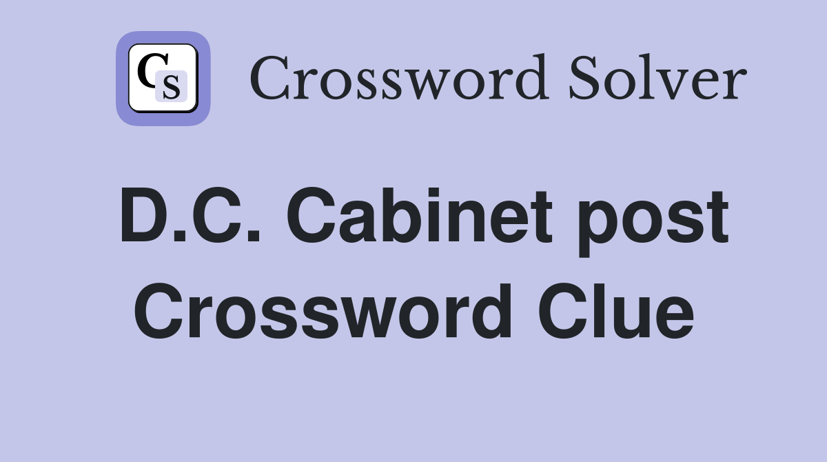 D.C. Cabinet post Crossword Clue