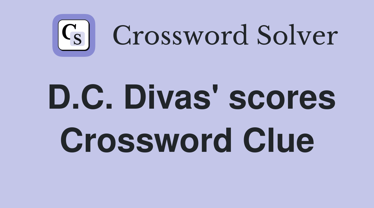 D.C. Divas' scores Crossword Clue