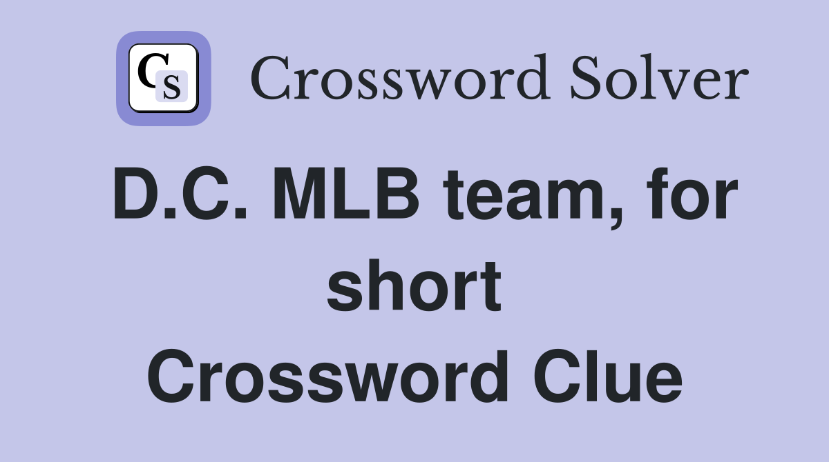 D.C. MLB team, for short Crossword Clue
