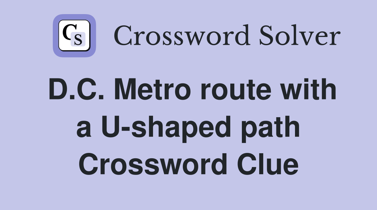 D.C. Metro route with a U-shaped path Crossword Clue
